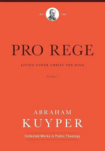 Pro Rege (Volume 1) : Living Under Christ The King by Abraham Kuyper