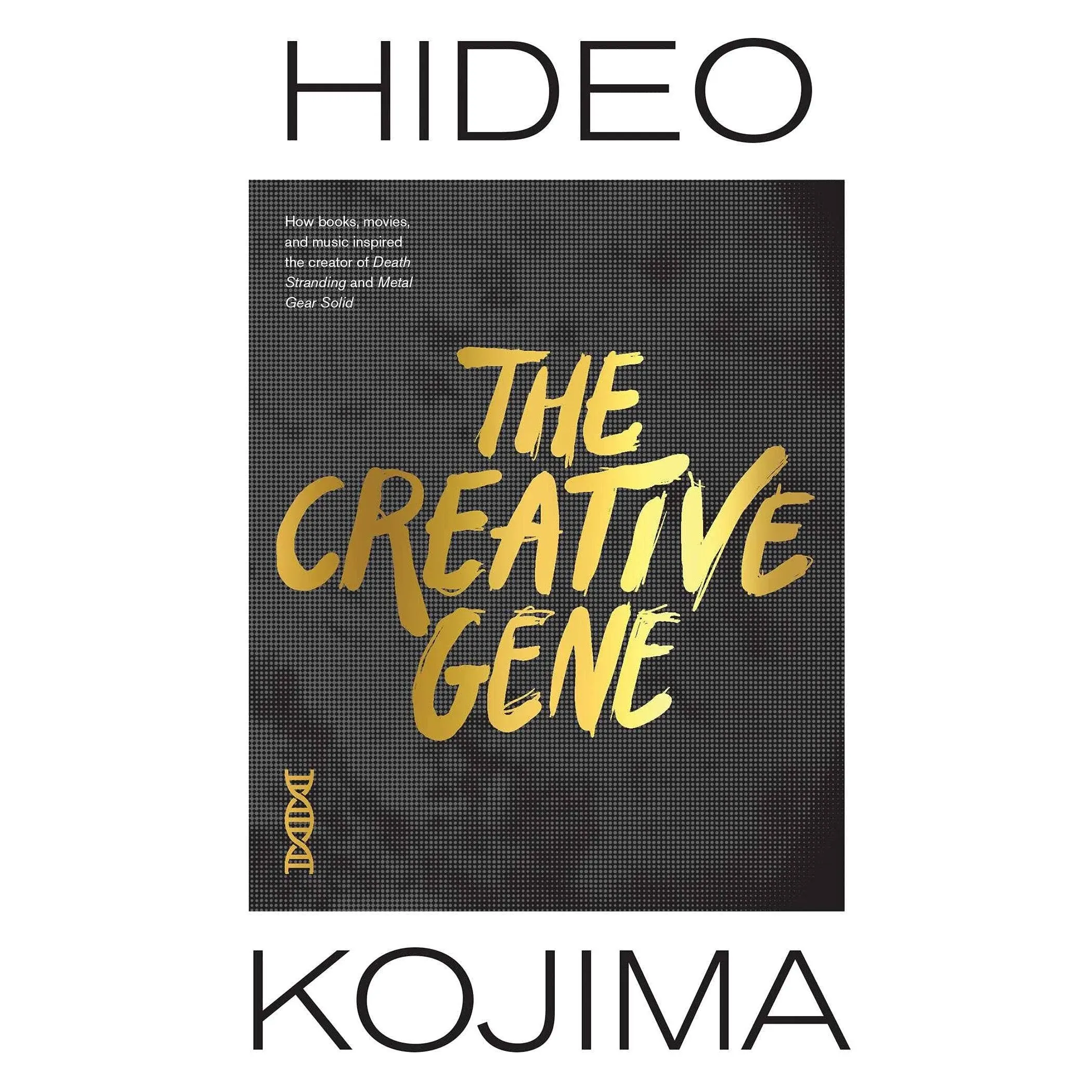 The Creative Gene: How Books, Movies, and Music Inspired the Creator of Death Stranding and Metal Gear Solid [Book]