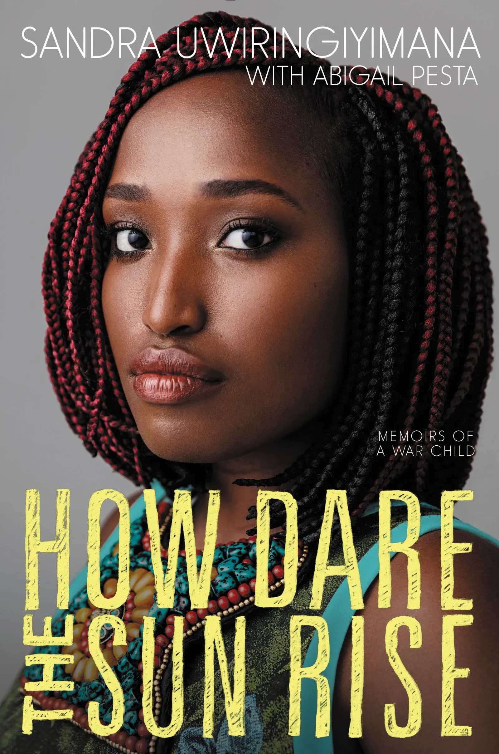 How Dare the Sun Rise: Memoirs of a War Child by Sandra Uwiringiyimana<wbr/>: New