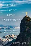 Does God Love Everyone?: The Heart of What's Wrong with Calvinism