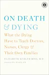 On Death and Dying: What the Dying Have to Teach Doctors, Nurses, Clergy and Their Own Families 