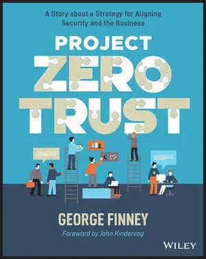 Project Zero Trust: A Story about a Strategy for Aligning Security and the Business [Book]