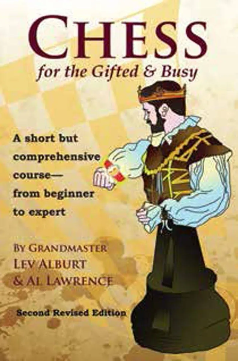 Chess for the Gifted & Busy: A Short But Comprehensive Course From Beginner to Expert - Second Revised Edition (Comprehensive Chess Course)