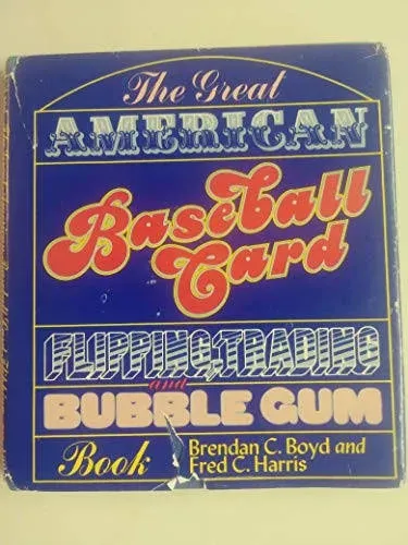 The Great American Baseball Card Flipping, Trading, and Bubble Gum Book