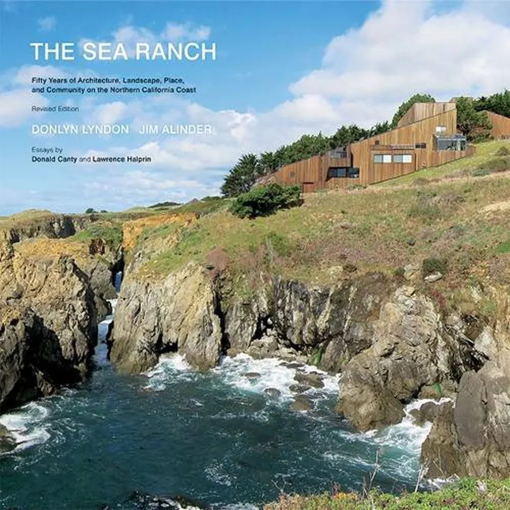 The Sea Ranch: Fifty Years of Architecture, Landscape, Place, and Community on ...