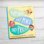 Any Time, Any Place, Any Prayer: A True Story of How You Can Talk with God [Book]