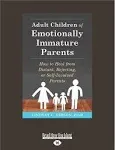 Adult Children of Emotionally Immature Parents: How to Heal from Distant, Rejecting, Or Self-Involved Parents [Book]