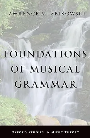 Foundations of Musical Grammar (Oxford Studies in Music Theory)