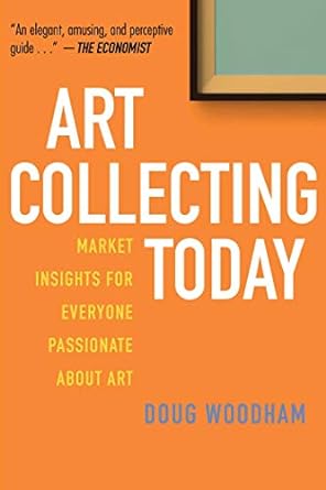 Art Collecting Today: Market Insights for Everyone Passionate about Art [Book]