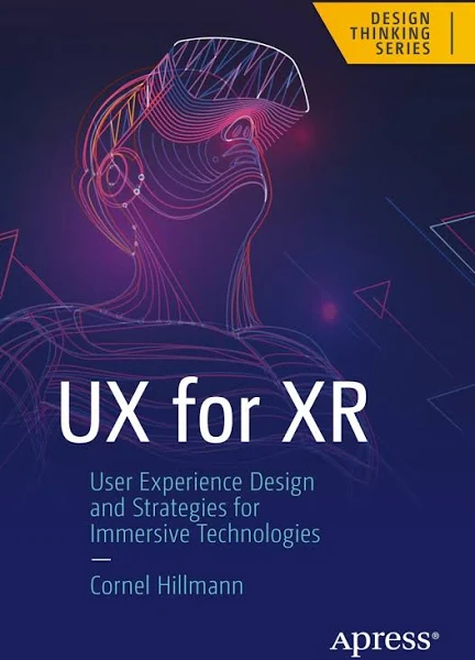 UX for XR: User Experience Design and Strategies for Immersive Technologies (Design Thinking)