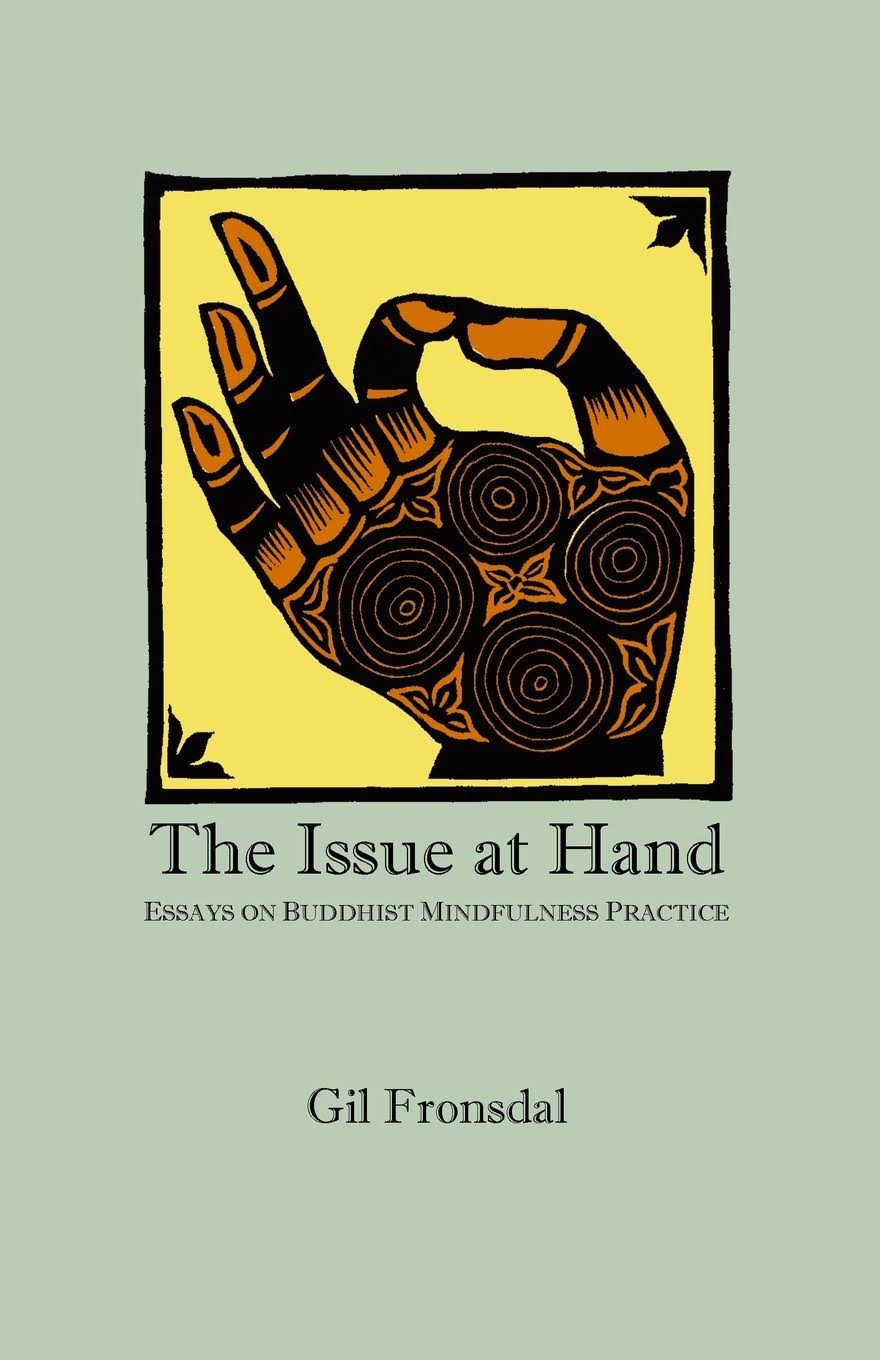 The Issue At Hand: Essays On Buddhist Mindfulness Practice by Gil Fronsdal: New