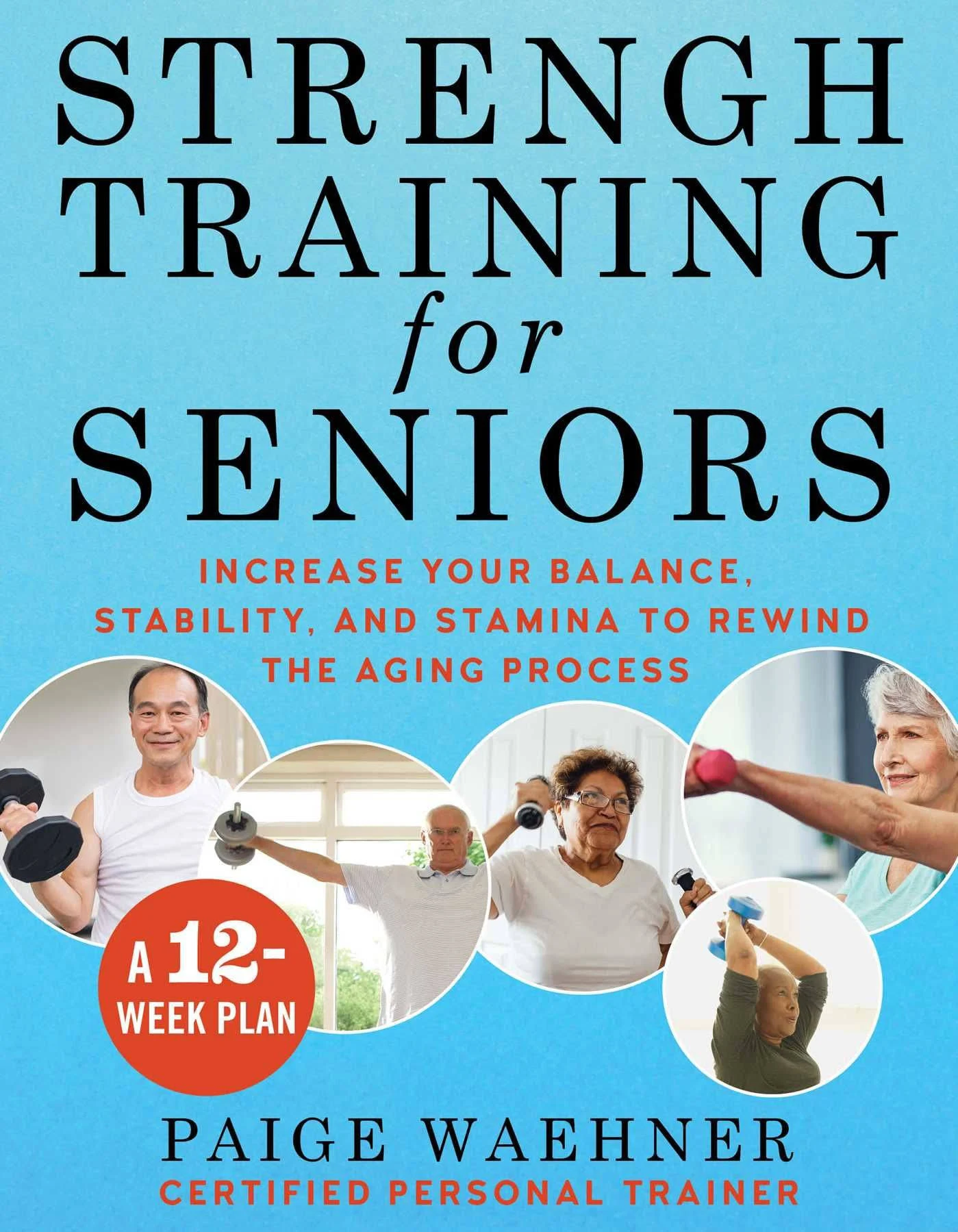 Strength Training for Seniors: Increase your Balance, Stability, and Stamina to Rewind the Aging Process