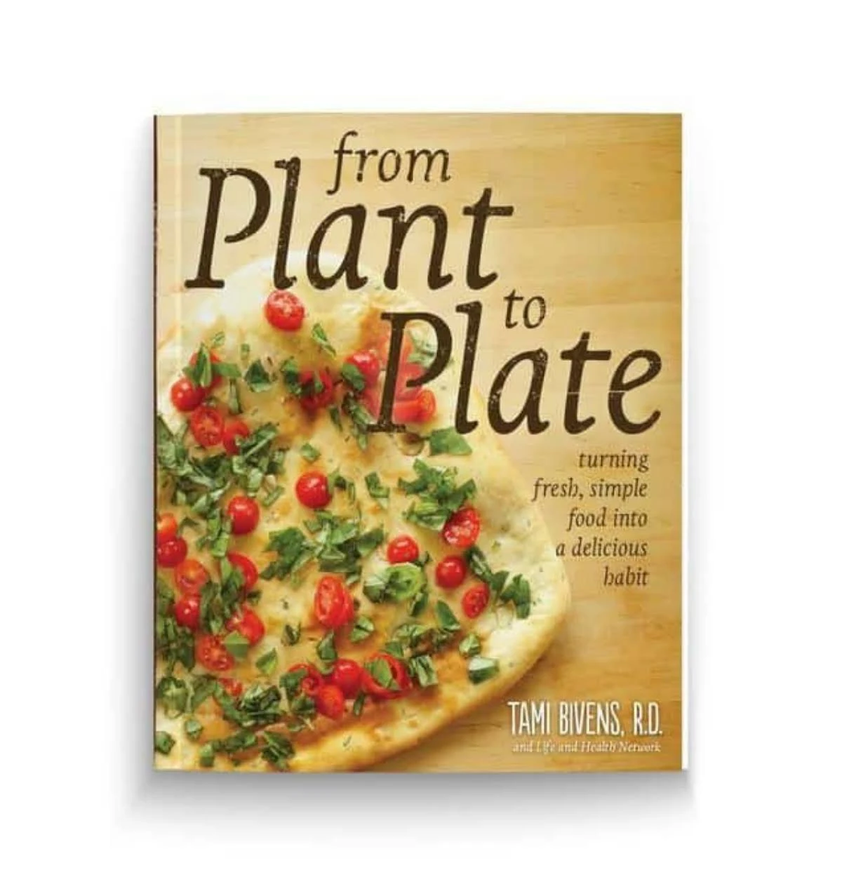 From Plant to Plate: Turning Fresh, Simple Food Into a Delicious Habit