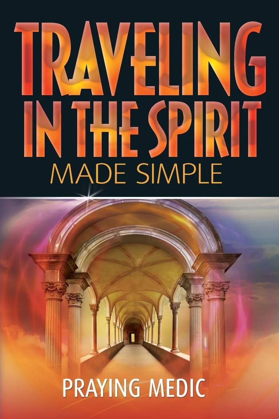 Traveling in the Spirit Made Simple by Praying Medic