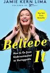 Believe IT: How to Go from Underestimated to Unstoppable [Book]