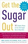 Get The Sugar Out, Revised and Updated 2nd Edition : 501 Simple Ways to Cut The Sugar Out of Any Diet