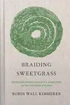 Braiding Sweetgrass: Indigenous Wisdom, Scientific Knowledge, and the Teachings of Plants