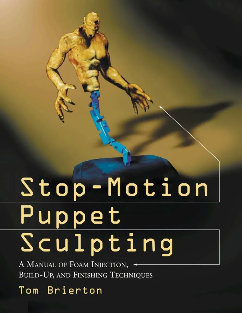 Stop-Motion Puppet Sculpting: A Manual of Foam Injection, Build-Up, and Finishing Techniques [Book]