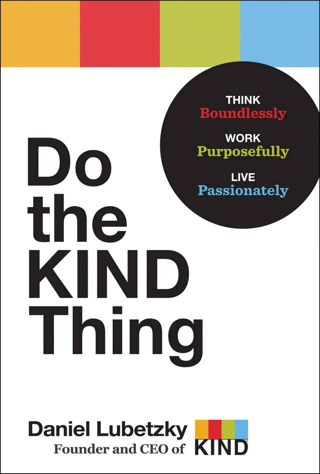 Do the KIND Thing: Think Boundlessly, Work Purposefully, Live Passionately [Book]