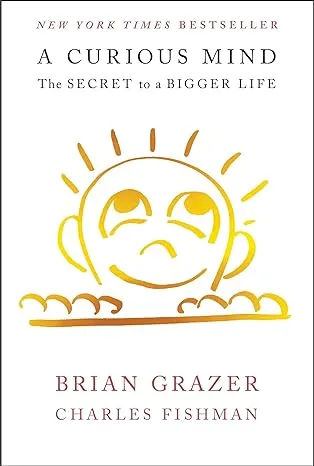 A Curious Mind: The Secret to a Bigger Life [Book]