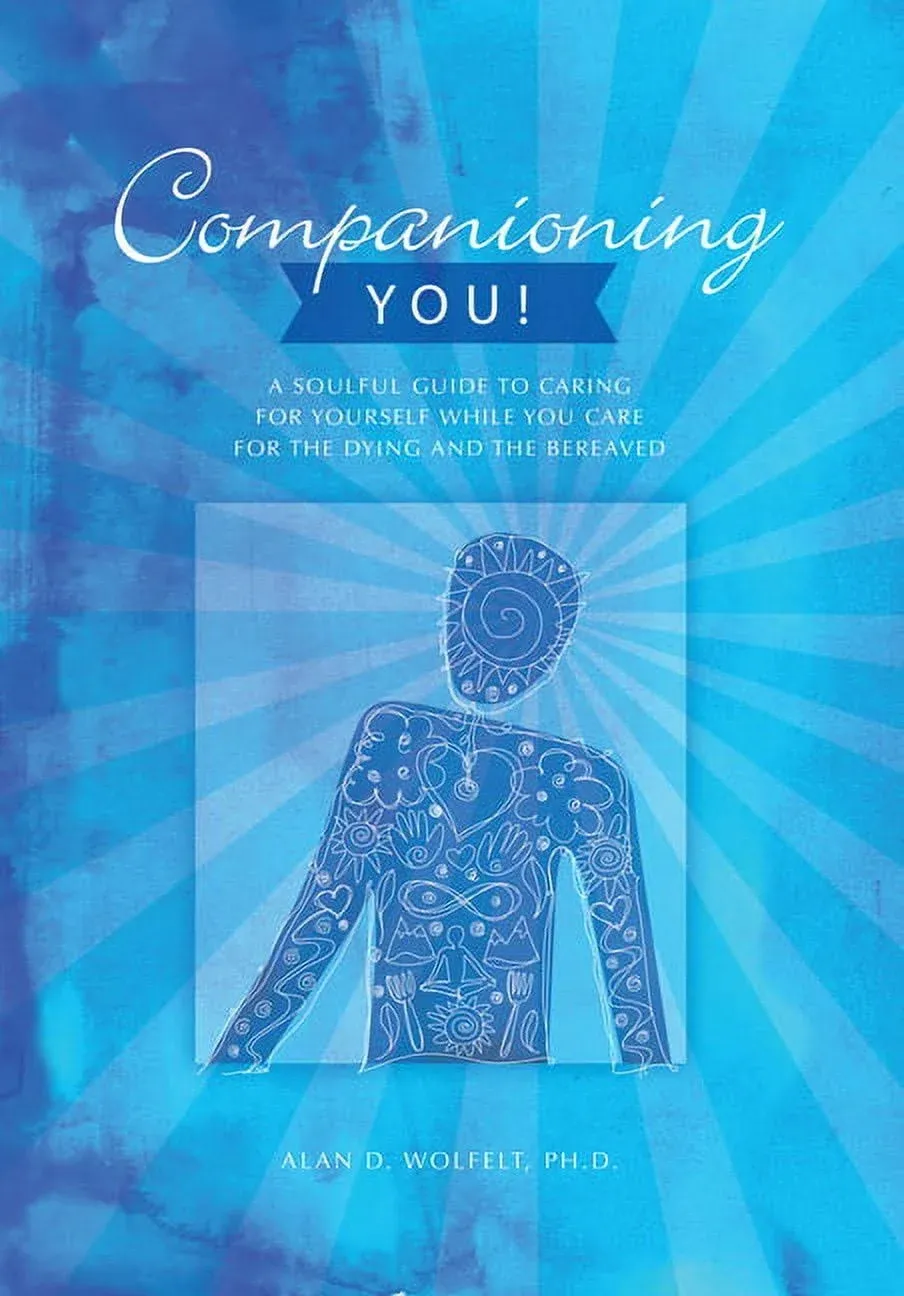 Companioning You!: A Soulful Guide to Caring for Yourself While You Care for the ...