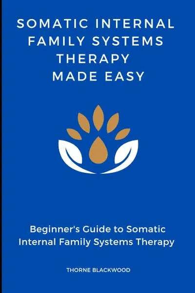 Somatic Internal Family Systems Therapy Made Easy :Navigating The Deep Interplay ...