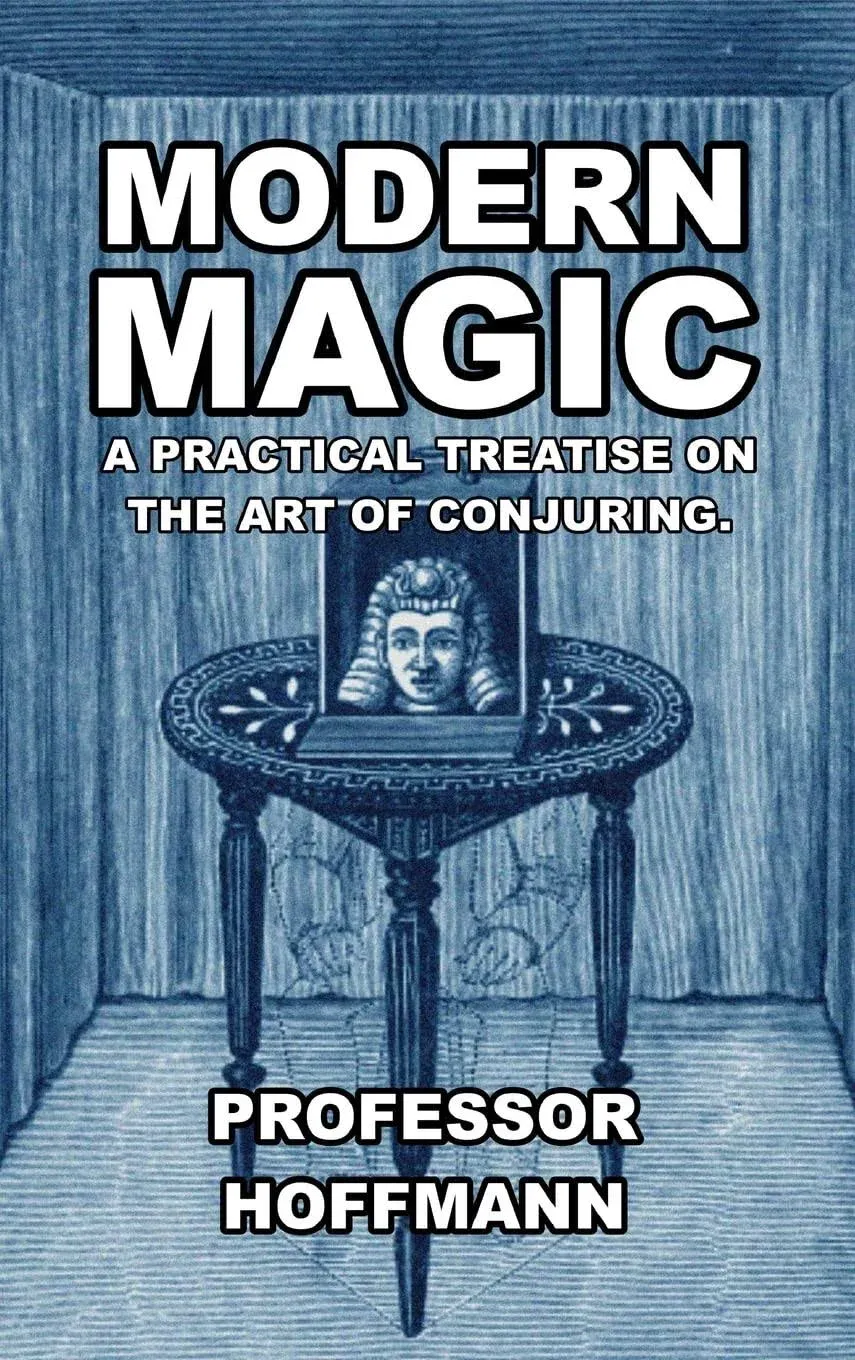 Modern Magic: A Practical Treatise on the Art of Conjuring [Book]