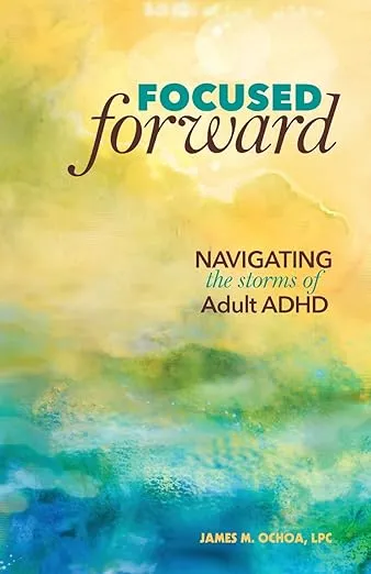 Focused Forward: Navigating the Storms of Adult ADHD (Paperback)