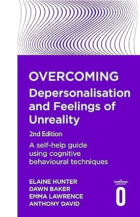 Overcoming Depersonalisation and Feelings of Unreality, 2nd Edition: A self-help guide using cognitive behavioural techniques (Overcoming Books)