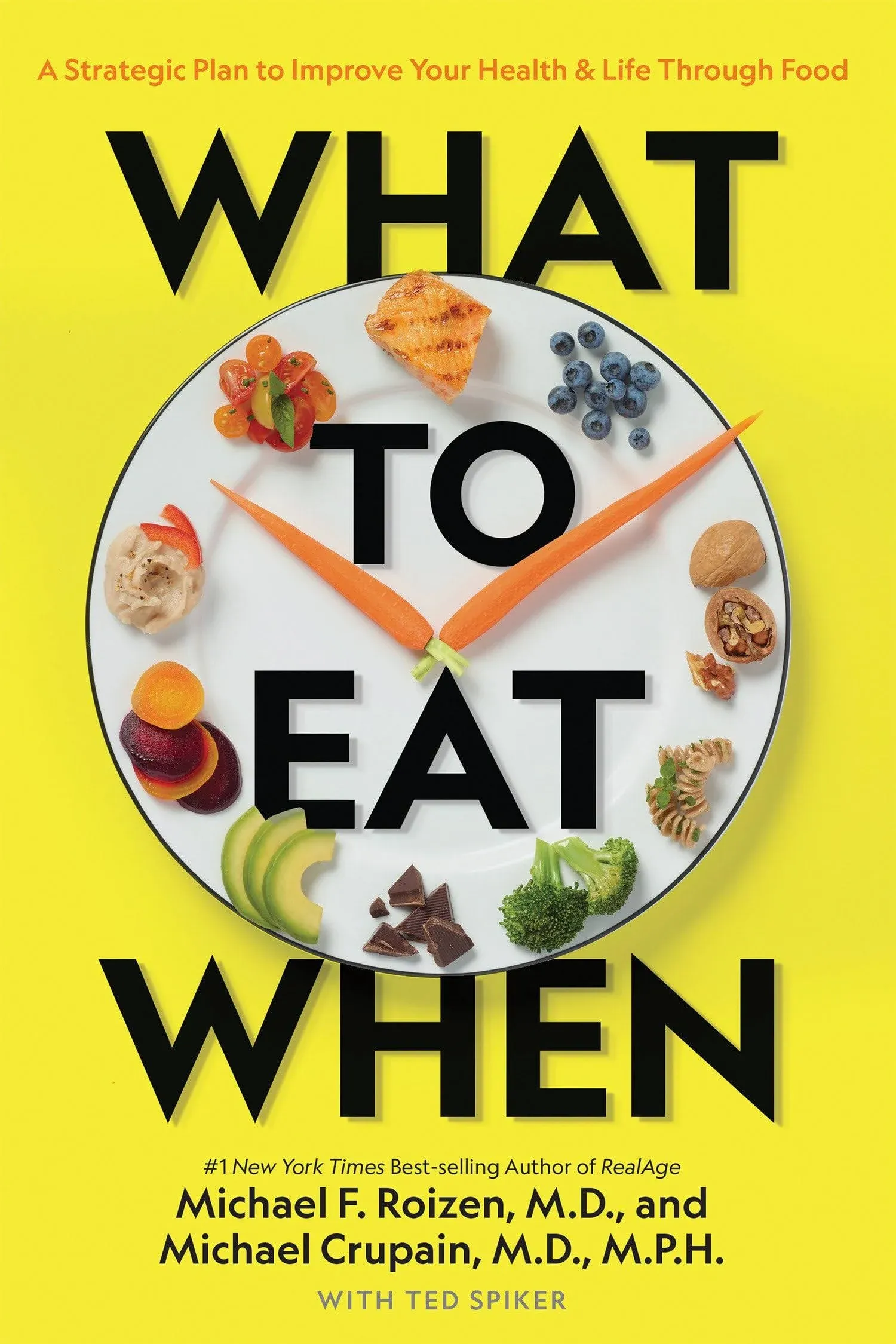 What to Eat When: A Strategic Plan to Improve Your Health and Life Through Food ...