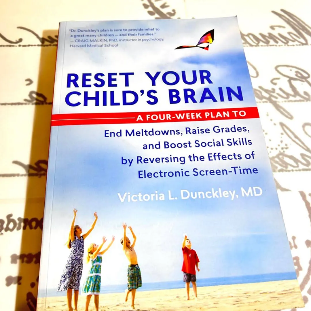 Reset Your Child's Brain: A Four-Week Plan to End Meltdowns, Raise Grades, and Boost Social Skills by Reversing the Effects of Electronic Screen-Time