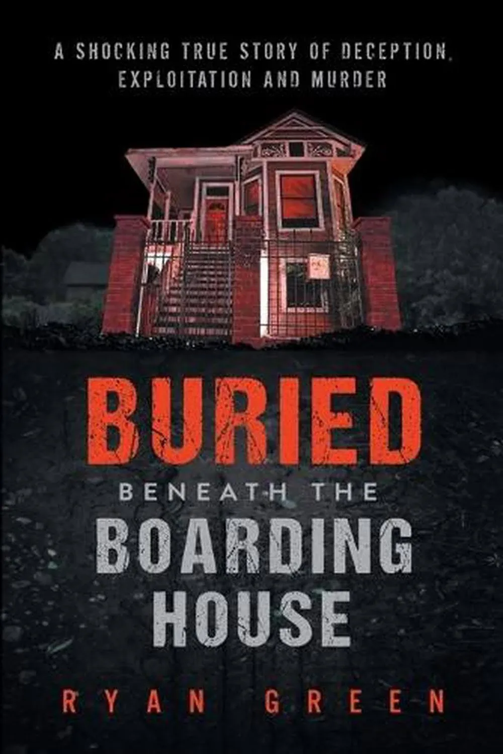 Buried Beneath the Boarding House: A Shocking True Story of Deception ...