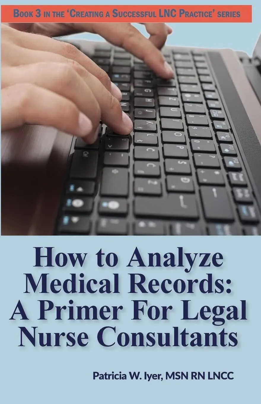 How to Analyze Medical Records: A Primer For Legal Nurse Consultants [Book]