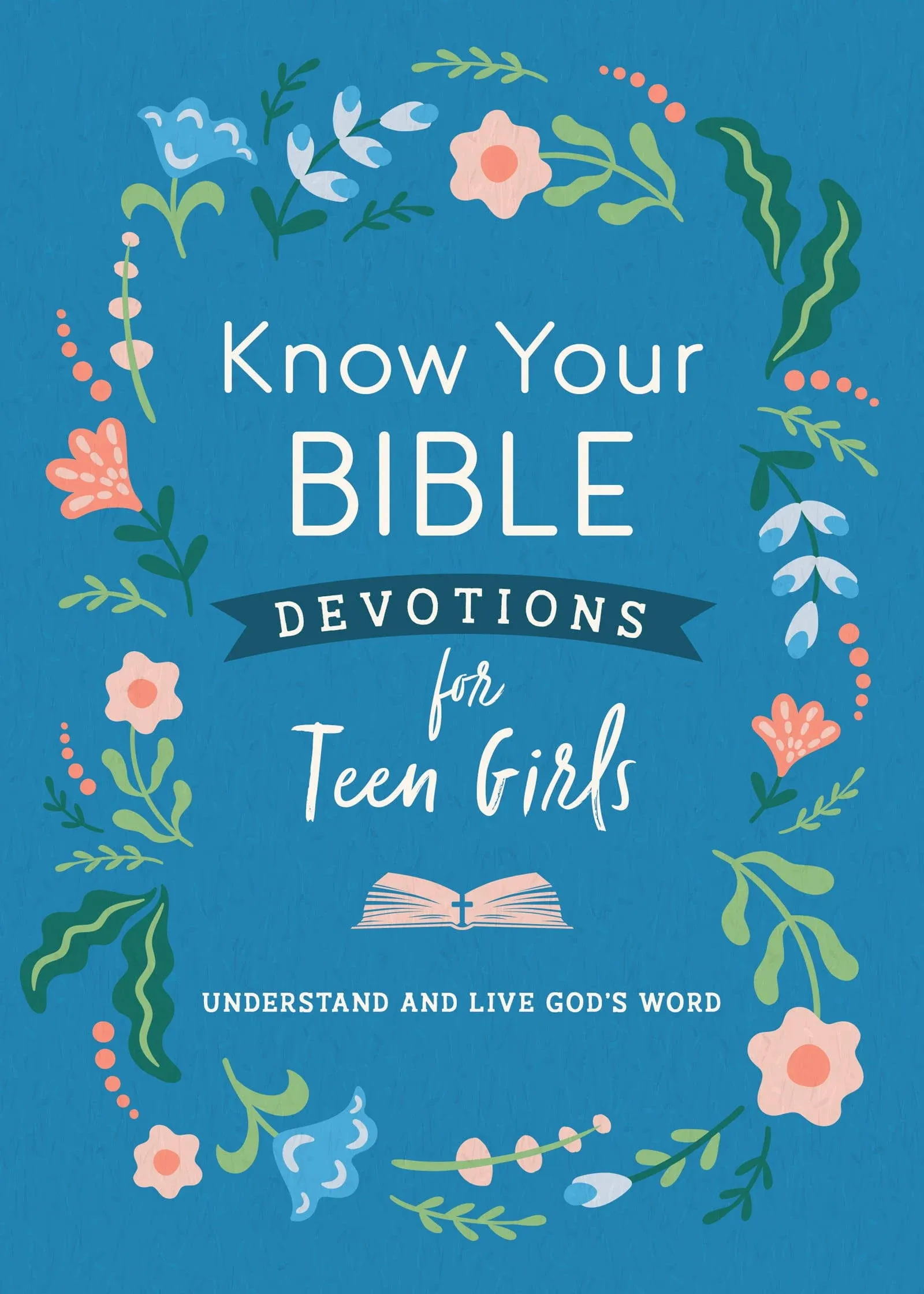 Know Your Bible Devotions for Teen Girls: Understand and Live God's Word [Book]