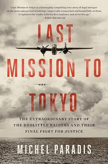 Last Mission to Tokyo: The Extraordinary Story of the Doolittle Raiders and Their Final Fight for Justice