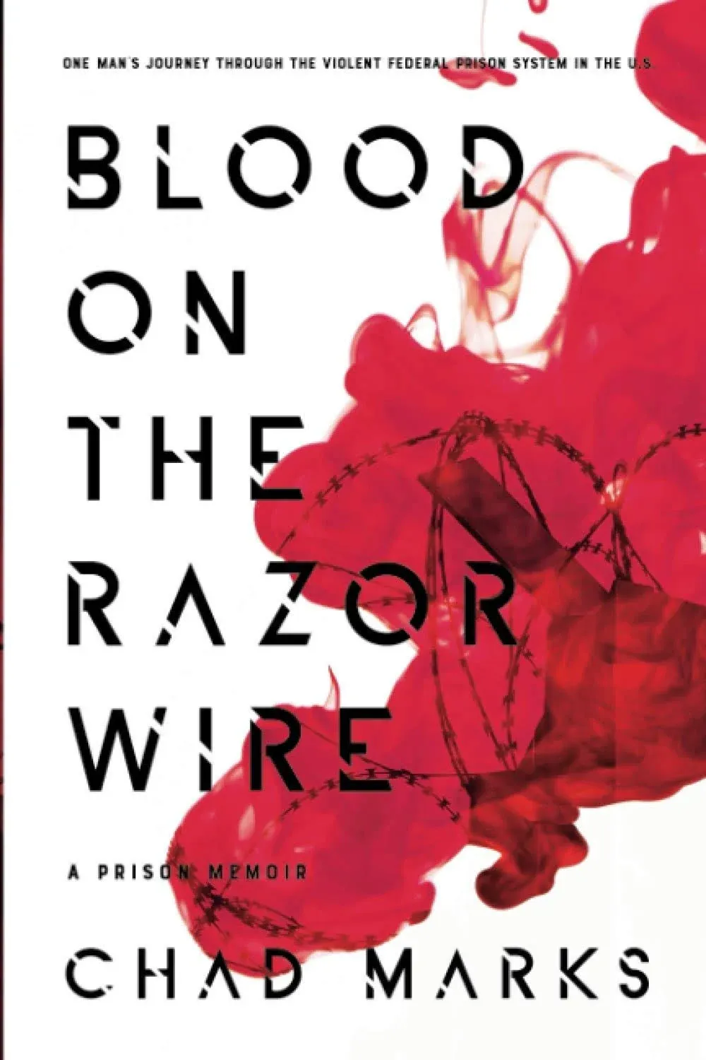 Blood on the Razor Wire: A Prison Memoir by Chad Marks