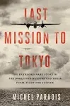 Last Mission to Tokyo: The Extraordinary Story of the Doolittle Raiders and Their Final Fight for Justice [Book]