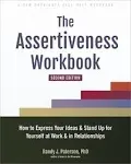 The Assertiveness Workbook: How to Express Your Ideas and Stand Up for Yourself ...