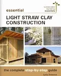 Essential Light Straw Clay Construction: The Complete Step-by-Step Guide (Sustainable Building Essentials Series, 4)