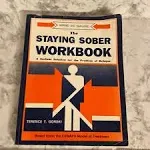 The Staying Sober Workbook: A Serious Solution for the Problem of Relapse