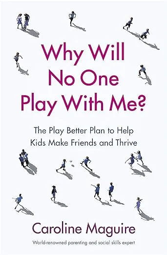 Why Will No One Play with Me?: The Play Better Plan to Help Kids Make Friends and Thrive [Book]