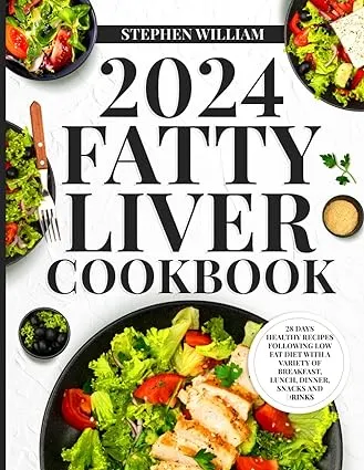 2024 Fatty Liver Cookbook: 28 Days Healthy Recipes Following Low Fat Diet With a Variety of Breakfast, Lunch, Dinner, Snacks and Drinks