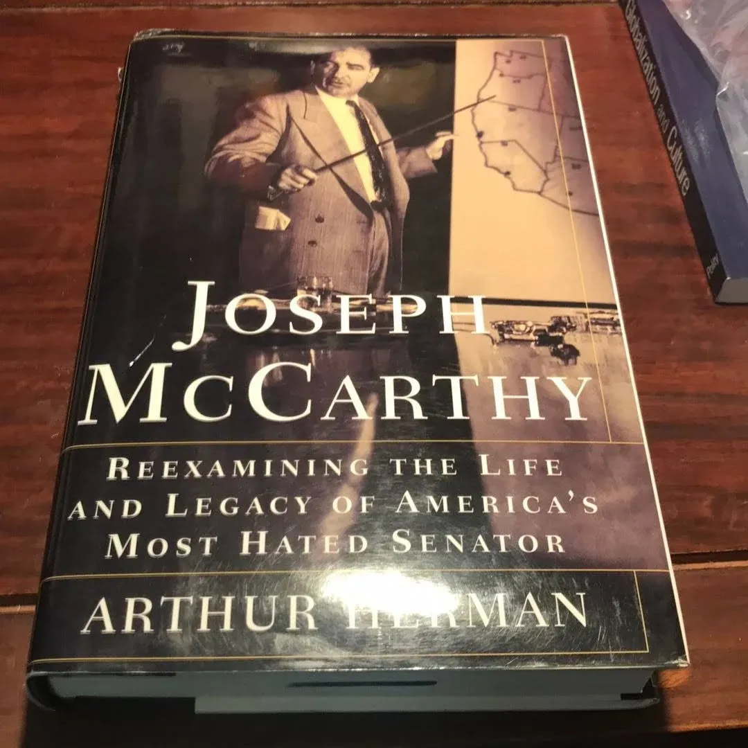 Joseph McCarthy: Reexamining the Life and Legacy of America's Most Hated Senator