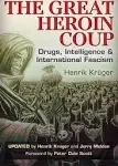 The Great Heroin Coup: Drugs, Intelligence & International Fascism