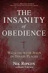 The Insanity of Obedience: Walking with Jesus in Tough Places [Book]