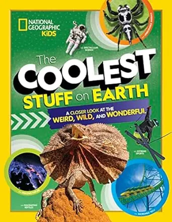 The Coolest Stuff on Earth: A Closer Look at the Weird, Wild, and Wonderful (National Geographic Kids)