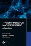 Transformers for Machine Learning: A Deep Dive (Chapman & Hall/CRC Machine Learning & Pattern Recognition)