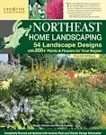 Northeast Home Landscaping, 4th Edition: 54 Landscape Designs with 200+ Plants and Flowers for Your Region [Book]