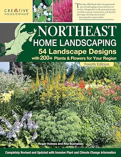 Northeast Home Landscaping, Fourth Edition: 54 Landscape Designs with 200+ Plants & Flowers for Your Region (Creative Homeowner) USA: CT, MA, ME, NH, NY, RI, VT - Canada: NB, NS, ON, PEI, and QC