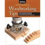 Great Book of Woodworking Tips: Over 650 Ingenious Workshop Tips, Techniques, and Secrets from the Experts at American Woodworker [Book]